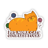 Funny Cat Sticker - Pet More Cats, Give Less F**ks
